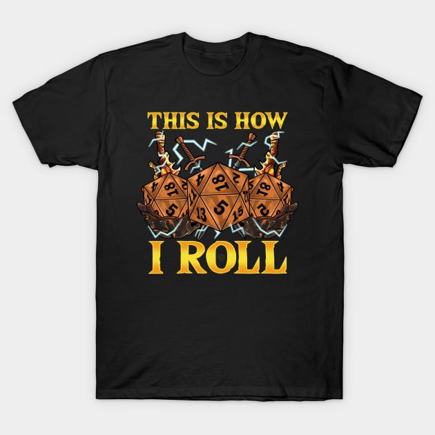 This Is How I Roll RPG Tabletop Gaming Dice Pun T-Shirt by theperfectpresents